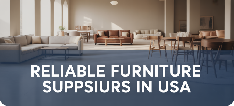 How to Find a Reliable Furniture Supplier in the USA (Without Getting Burned)
